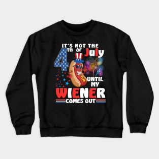 Not 4th of July Until My Wiener Comes Out Funny Hotdog Crewneck Sweatshirt